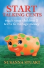 Start Talking Cents : Teach Your Children & Teens to Manage Money - eBook