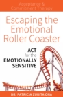 Escaping the Emotional Roller Coaster : ACT for the Emotionally Sensitive - eBook