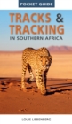 Pocket Guide Tracks & Tracking in Southern Africa - eBook