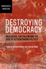Destroying Democracy : Neoliberal capitalism and the rise of authoritarian politics - Book