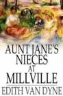 Aunt Jane's Nieces at Millville - eBook