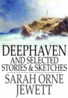 Deephaven : And Selected Stories & Sketches - eBook