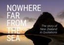 Nowhere Far From the Sea : The Story of New Zealand in Quotations - Book