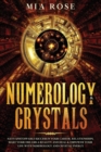 Numerology & Crystals : Have Unstoppable Success in Your Career, Relationships, Make Your Dreams A Reality and Heal & Empower Your Life with Numerology and Crystal Energy - Book