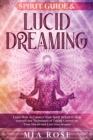 Spirit Guide & Lucid Dreaming : Learn How to Connect Your Spirit Helper to Help yourself and Techniques of Taking Control on Your Dream and Live your dreams - Book