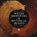 Welsh Monsters & Mythical Beasts : A Guide to the Legendary Creatures from Celtic-Welsh Myth and Legend - Book