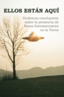Ellos Est?n Aqu? : Evidencia concluyente sobre la presencia de Naves Extraterrestres en la Tierra - Book