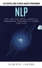 Nlp : The Essential Guide to Neuro-linguistic Programming (Fast and Easy Neuro Linguistic Programming Techniques to Change Your Life) - Book