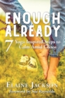 Enough Already : 7 Yoga-Inspired Steps to Calm Amid Chaos - Book