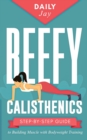 Beefy Calisthenics : Step-by-Step Guide to Building Muscle with Bodyweight Training - Book