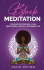 Black Meditation : Ten Practices for Self Care, Mindfulness, and Self Determination - Book
