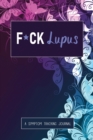 F*ck Lupus : A Symptom & Pain Tracking Journal for Lupus and Chronic Illness - Book
