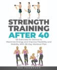Strength Training After 40 : 101 Exercises for Seniors to Maximize Energy and Improve Flexibility and Mobility with 90-Day Workout Plan - Book