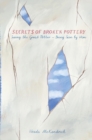 Secrets of Broken Pottery : Seeing the Great Potter - Being Seen by Him - Book