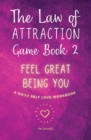 The Law of Attraction Game Book 2 : Feel Great Being You! - Book