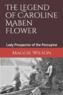 The Legend of Caroline Maben Flower : Lady Prospector of the Porcupine - Book