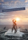 Sharks, Slimeballs and Malcontents : Organizational Survival Guide - Book