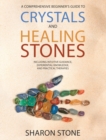 Crystals and Healing Stones : A Comprehensive Beginner's Guide Including Experiential Knowledge, Intuitive Guidance and Practical Therapies - Book