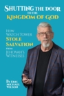 Shutting the Door to the Kingdom of God : How Watch Tower Stole Salvation from Jehovah's Witnesses - Book