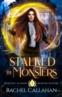 Stalked by Monsters : Endcliffe Academy Monster Hunters Book One - Book