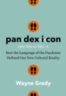 Pandexicon : How the Language of the Pandemic Defined Our New Cultural Reality - Book