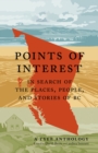 Points of Interest : In Search of the Places, People, and Stories of BC - Book