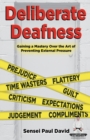 Sensei Self Development Series : Deliberate Deafness: Gaining a Mastery Over the Art of Preventing External Pressure - Book
