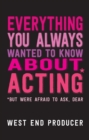 Everything You Always Wanted To Know About Acting (But Were Afraid To Ask, Dear) - eBook