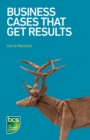 Business Cases That Get Results - Book