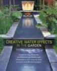 Creative Water Effects in the Garden : Practical Inspiration for Professional Gardeners and Landscapers with Step-by-step Projects and 300 Photographs - Book
