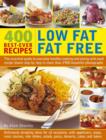 400 Low Fat Fat Free Best-ever Recipes : The Essential Guide to Everyday Healthy Cooking and Eating with Each Recipe Shown Step by Step in More Than 1900 Beautiful Photographs - Book