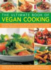 The Ultimate Book of Vegan Cooking : Everything You Need to Know About Going Vegan, from Choosing the Best Ingredients to Practical Advice on Health and Nutrition - Book
