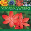 Creating a Garden for Every Season : the Best Plants for Spring, Summer, Autumn and Winter Displays, with Over 300 Photographs - Book