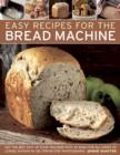 Easy Recipes for the Bread Machine : Get the Best Out of Your Bread Machine with 50 Ideas for All Kinds of Loaves, Shown in 250 Step-by-step Photographs - Book