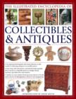 The Illustrated Encyclopedia of Collectibles & Antiques : An Expert Practical Guide and Visual Reference to the World of Collecting Antiques at Accessible Prices - Book