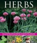 Herbs : An Illustrated Guide to Varieties, Cultivation and Care, with Step-by-step Instructions and Over 160 Beautiful Photographs - Book