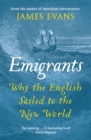 Emigrants : Why the English Sailed to the New World - Book