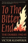To The Bitter End : The Diaries of Victor Klemperer 1942-45 - eBook