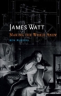James Watt : Making the World Anew - Book