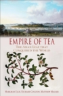 Empire of Tea : The Asian Leaf that Conquered the World - Book