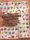The Adventurous Vegetarian : Around the World in 30 Meals - eBook