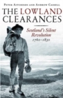 The Lowland Clearances : Scotland's Silent Revolution 1760 - 1830 - Book
