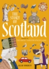 The Story of Scotland : Inspired by the Great Tapestry of Scotland - Book