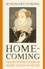 Homecoming : The Scottish Years of Mary, Queen of Scots - Book