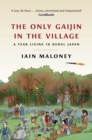 The Only Gaijin in the Village : A Year Living in Rural Japan - Book
