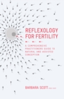 Reflexology For Fertility : A Practitioners Guide to Natural and Assisted Conception - Book