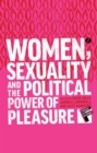 Women, Sexuality and the Political Power of Pleasure - Book