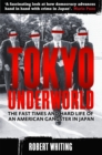 Tokyo Underworld : The fast times and hard life of an American Gangster in Japan - Book
