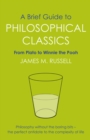 A Brief Guide to Philosophical Classics : From Plato to Winnie the Pooh - eBook