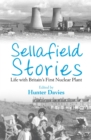Sellafield Stories : Life In Britain's First Nuclear Plant - Book